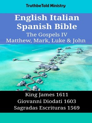 cover image of English Italian Spanish Bible--The Gospels IV--Matthew, Mark, Luke & John